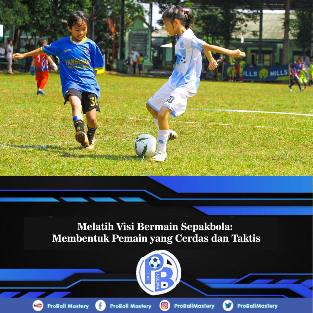 melatih visi bermain sepakbola membentuk pemain yang cerdas dan taktis